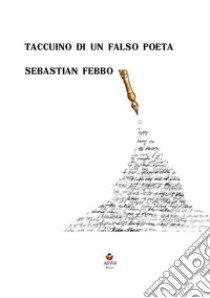 Taccuino di un falso poeta libro di Febbo Sebastian