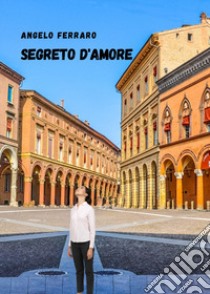 Segreto d'amore libro di Ferraro Angelo