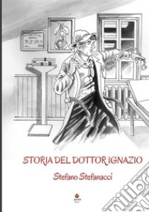 Storia del dottor Ignazio libro di Stefanacci Stefano