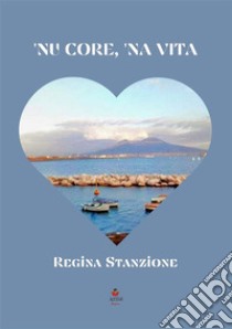 'nu core, 'na vita libro di Stanzione Regina