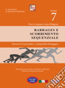 Dislessia-disgrafia. Azione 7: i barrages e scorrimento sequenziale. Materiali per la prevenzione, valutazione, trattamento abilitativo dei disordini funzionali libro di Crispiani Piero; Pellegrini Sara