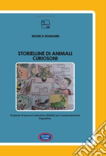 Storielline di animali curiosoni. Proposte di percorsi educativo-didattici per il potenziamento linguistico libro di Romanin Monica