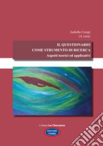 Il questionario come strumento di ricerca. Aspetti teorici ed applicativi libro di Crespi Isabella; Crescenti Martina; Scocco Marta