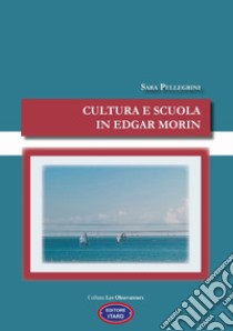 Cultura e scuola in Edgar Morin libro di Pellegrini Sara