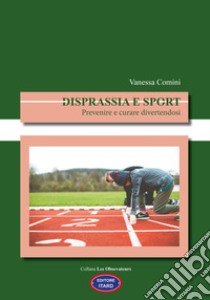 Disprassia e sport. Prevenire e curare divertendosi libro di Comini Vanessa