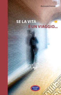 Se la vita è un viaggio... libro di Crispiani Alessandra