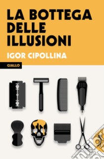 La bottega delle illusioni libro di Cipollina Igor