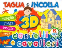 Castelli e cavalieri 3D. Taglia e incolla. Ediz. a colori libro