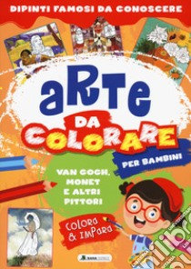 Van Gogh, Monet e altri pittori. Arte da colorare per bambini. Ediz. a colori libro