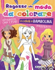 Ragazze alla moda da colorare. Ediz. a colori libro