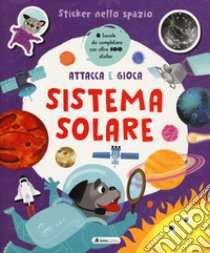 Sistema solare. Sticker nello spazio. Ediz. a colori libro