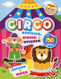 Circo. Attività, giochi e sticker. 150 sticker. Ediz. a colori libro