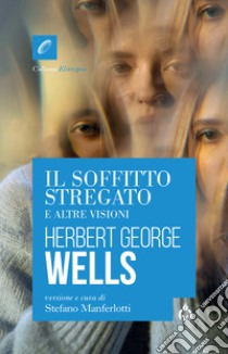 Il soffitto stregato e altre visioni libro di Wells Herbert George; Manferlotti S. (cur.)