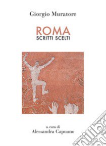 Roma. Scritti scelti libro di Muratore Giorgio; Capuano A. (cur.)