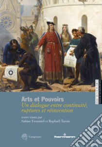 Arts et pouvoirs. Un dialogue entre continuité, ruptures et réinvention libro di Frommel Sabine; Tassin Raphaël