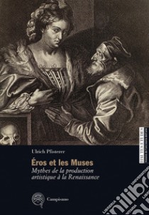 Éros et les Muses. Mythes de la production artistique à la Renaissance libro di Pfisterer Ulrich