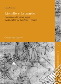 Lionello e Leonardo. Leonardo da Vinci negli studi critici di Lionello Venturi libro di Coletta Elisa