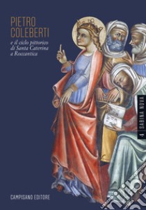 Pietro Coleberti e il ciclo pittorico di Santa Caterina a Roccantica libro di Cassio Giuseppe