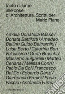 Tanto di lume alle cose di architettura. Scritti per Mario Piana libro di Marzi M. (cur.); Paternò D. L. (cur.); Pizzati A. (cur.)