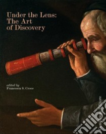 Under the Lens: The art of discovery libro di Croce Francesca S.