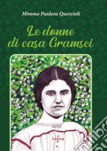 Le donne di casa Gramsci. Nuova ediz. libro di Paulesu Quercioli Mimma