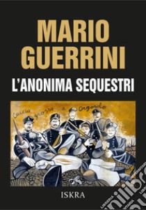 L'anonima sequestri libro di Guerrini Mario