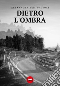 Dietro l'ombra libro di Bertuccioli Alexander