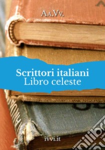 Scrittori italiani. Libro celeste libro