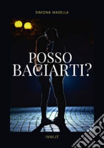 Posso baciarti? libro di Masella Simona