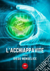 L'acchiappavite libro di Monselice Diego