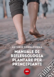 Manuale di riflessologia plantare per principianti libro di Donnarumma Antonio