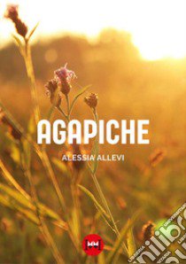 Agapiche libro di Allevi Alessia