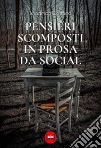 Pensieri scomposti in prosa da social libro di Cesaro Manrico