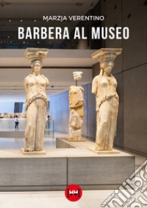 Barbera al museo libro di Verentino Marzia