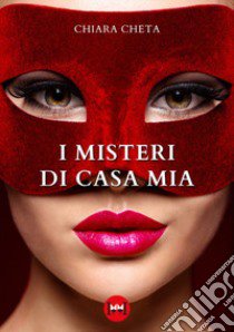 I misteri di casa mia libro di Cheta Chiara