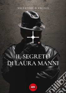 Il segreto di Laura Manni libro di D'Angelo Salvatore
