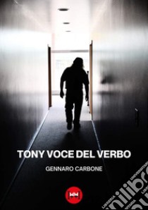 Tony Voce del Verbo libro di Carbone Gennaro