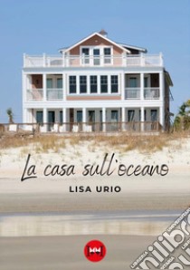 La casa sull'oceano libro di Urio Lisa
