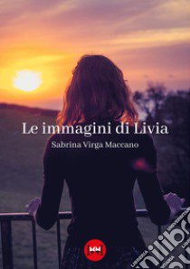 Le immagini di Livia libro di Virga Maccano Sabrina