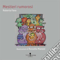 Mestieri rumorosi libro di Fava Roberta