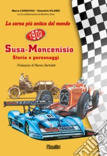 La corsa più antica del mondo Susa-Moncenisio. Storia e personaggi libro di Canavoso Marco; Vilardi Demetrio; Vena M. (cur.)