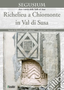 Segusium. Arte e storia della Valle di Susa (2023). Vol. 61: Richelieu a Chiomonte in Val di Susa libro