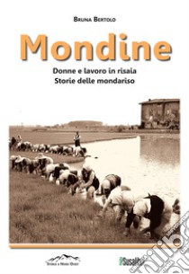 Mondine. Donne e lavoro in risaia. Storie delle mondariso libro di Bertolo Bruna