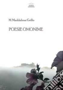 Poesie omonime libro di Grillo Maddalena