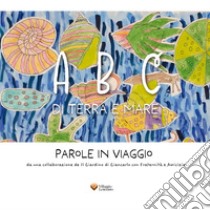 ABC di terra e mare. Parole in viaggio. Ediz. multilingue libro di Cerabolini F. (cur.); Decaro A. (cur.); Fileccia G. (cur.)