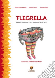 Flegrella. La caldera che racconta la storia geologica dei campi flegrei libro di Foresta Martin Franco; De Vita Sandro; Russolillo Anna