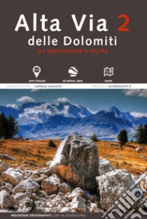 Alta via 2 delle Dolomiti. Da Bressanone a Feltre libro di Mountain Geographic - lost in adventures