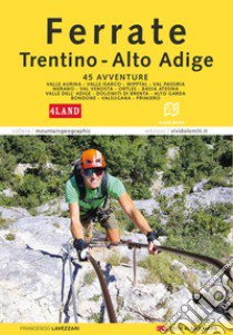 Ferrate in Trentino-Alto Adige. Con Carta geografica ripiegata libro di Lavezzari Francesco