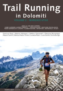 Trail running in Dolomiti. Vol. 2: Manuale utile libro di Rossi Gianluca; Valmassoi Martina; Giacomelli Stefano