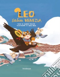 Leo salva Venezia. Ediz. illustrata libro di Toso Fei Alberto
